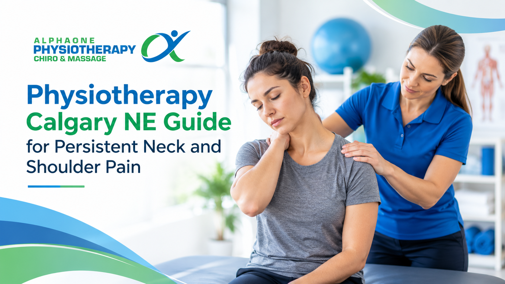 Physiotherapy Calgary NE Guide for Persistent Neck and Shoulder Pain